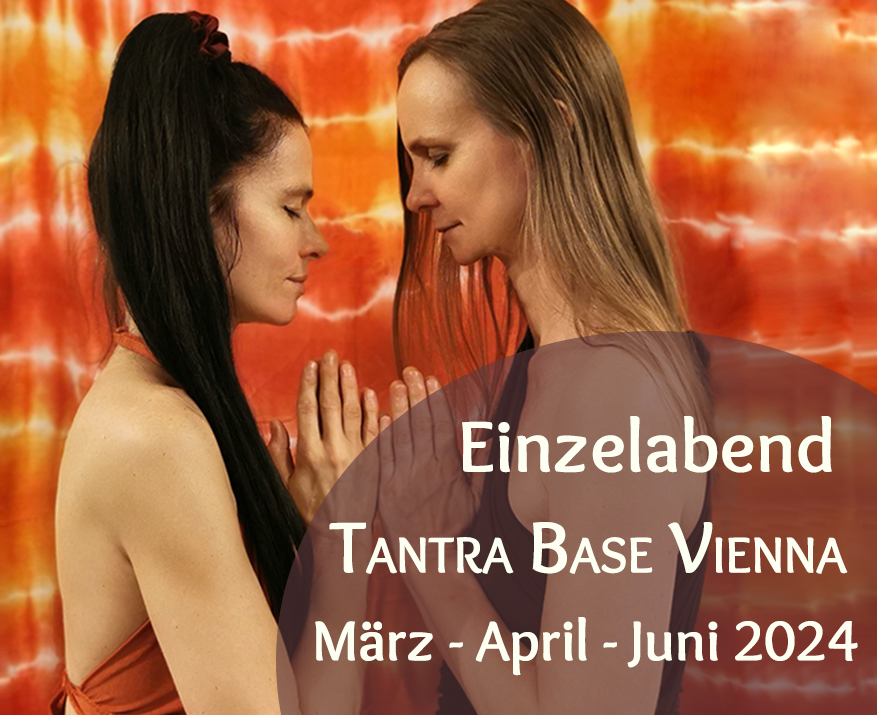 Tantra Base Vienna Frühjahr 2024 - Einzelabend