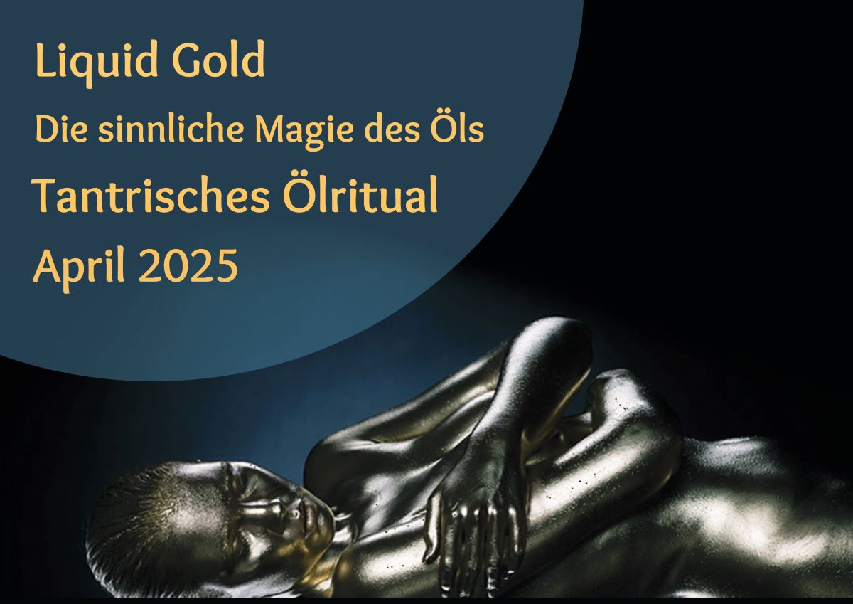 Liquid Gold - tantrisches Ölritual intensiv 2025